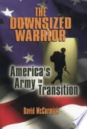 The downsized warrior : America's army in transition /