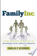 Family Inc : using business principles to maximize your family's wealth /