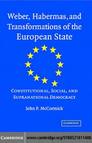 Weber, Habermas, and transformations of the European state : constitutional, social, and supranational democracy /