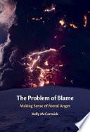 The problem of blame : making sense of moral anger /