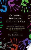 Creating a democratic climate for kids : a new guide for educators, parents, and other significant adults in kids' lives /