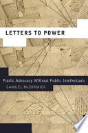 Letters to power : public advocacy without public intellectuals /