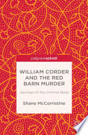 William Corder and the Red Barn murder : journeys of the criminal body /