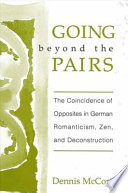 Going beyond the pairs : the coincidence of opposites in German romanticism, Zen, and deconstruction /