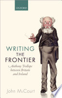 Writing the frontier : Anthony Trollope between Britain and Ireland /