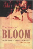 The years of Bloom : James Joyce in Trieste, 1904-1920 /