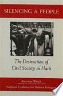 Silencing a people : the destruction of civil society in Haiti /