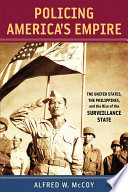 Policing America's empire : the United States, the Philippines, and the rise of the surveillance state /