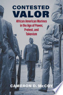 Contested valor : African American Marines in the age of power, protest, and tokenism /