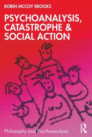 Psychoanalysis, catastrophe & social action /