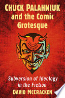 Chuck Palahniuk and the comic grotesque : subversion of ideology in the fiction /