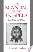 The scandal of the Gospels : Jesus, story, and offense /