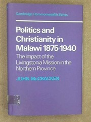 Politics and Christianity in Malawi, 1875-1940 : the impact of the Livingstonia Mission in the Northern Province /