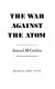 The war against the atom /