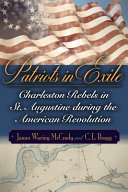 Patriots in exile : Charleston rebels in St. Augustine during the American Revolution /