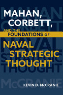 Mahan, Corbett, and the foundations of naval strategic thought /