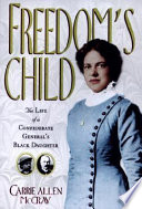 Freedom's child : the life of a Confederate general's Black daughter /