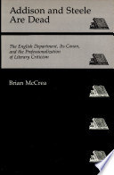 Addison and Steele are dead : the English department, its canon, and the professionalization of literary criticism /