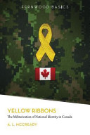 Yellow ribbons : the militarization of national identity in Canada /