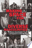 Making space for diverse masculinities : difference, intersectionality, and engagement in an urban high school /