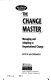 The change master : managing and adapting to organisational change /
