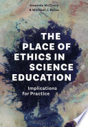 The place of ethics in science education : implications for practice /