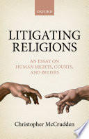 Litigating religions : an essay on human rights, courts, and beliefs /