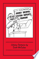 Dewey Decimal System defeats Truman! : library cartoons /