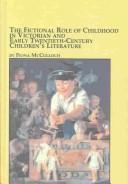 The fictional role of childhood in Victorian and early twentieth century children's literature /