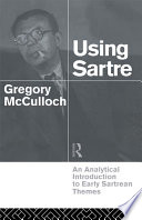 Using Sartre : an analytical introduction to early Sartrean themes /