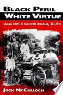 Black peril, white virtue : sexual crime in Southern Rhodesia, 1902-1935 /