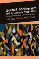 Scottish modernism and its contexts 1918-1959 : literature, national identity and cultural exchange /