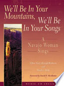 We'll be in your mountains, we'll be in your songs : a Navajo woman sings /