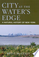 City at the water's edge : a natural history of New York /