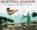 Beautiful warrior : the legend of the nun's kung fu /