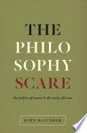 The philosophy scare : the politics of reason in the early Cold War /
