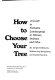 How to choose your tree ; a guide to parklike landscaping in Illinois, Indiana, and Ohio /
