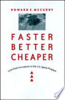 Faster, better, cheaper : low-cost innovation in the U.S. space program /