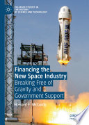 Financing the new space industry : breaking free of gravity and government support /