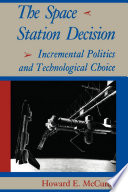 The space station decision : incremental politics and technological choice /