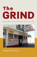 The grind : black women and survival in the inner city /