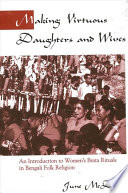 Making virtuous daughters and wives : an introduction to women's Brata rituals in Bengali folk religion /