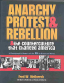 Anarchy, protest & rebellion and the counterculture that changed America /