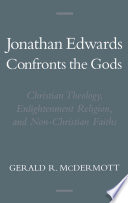 Jonathan Edwards confronts the gods : Christian theology, Enlightenment religion, and non-Christian faiths /