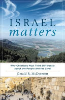 Israel matters : why Christians must think differently about the people and the land /