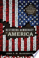 Restoring democracy to America : how to free markets and politics from the corporate culture of business and government /