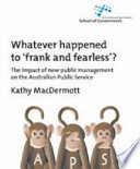 Whatever happened to frank and fearless? : the impact of the new public service management on the Australian public service /