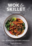 The wok & skillet cookbook : 300 recipes for stir-frys & noodles /