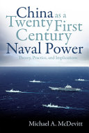 China as a twenty-first-century naval power : theory, practice, and implications /
