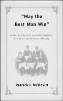 May the best man win : sport, masculinity, and nationalism in Great Britain and the Empire, 1880-1935 /